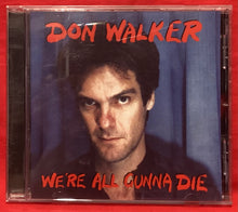 Load image into Gallery viewer, DON WALKER - WE&#39;RE ALL GUNNA DIE - CD
