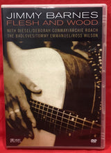 Load image into Gallery viewer, JIMMY BARNES - FLESH AND WOOD  - DVD
