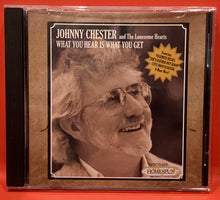 Load image into Gallery viewer, JOHNNY CHESTER &amp; THE LONESOME HEARTS - WHAT YOU HEAR IS WHAT YOU GET  - CD
