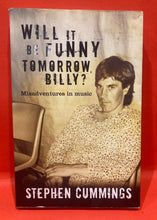 Load image into Gallery viewer, WILL IT BE FUNNY TOMORROW BILLY? MISADVENTURES IN MUSIC - STEPHEN CUMMINGS - OOP PAPERBACK BOOK
