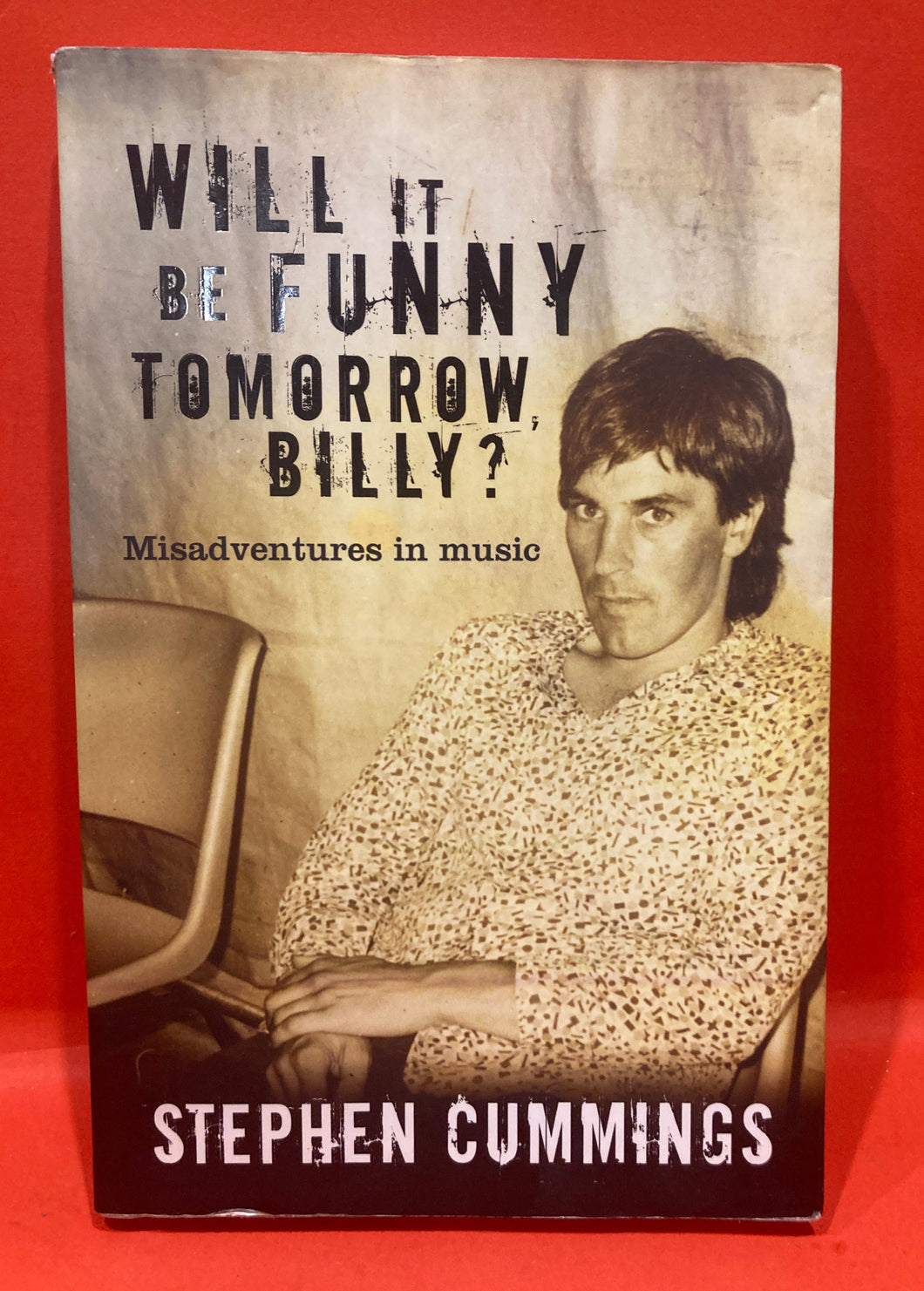 WILL IT BE FUNNY TOMORROW BILLY? MISADVENTURES IN MUSIC - STEPHEN CUMMINGS - OOP PAPERBACK BOOK