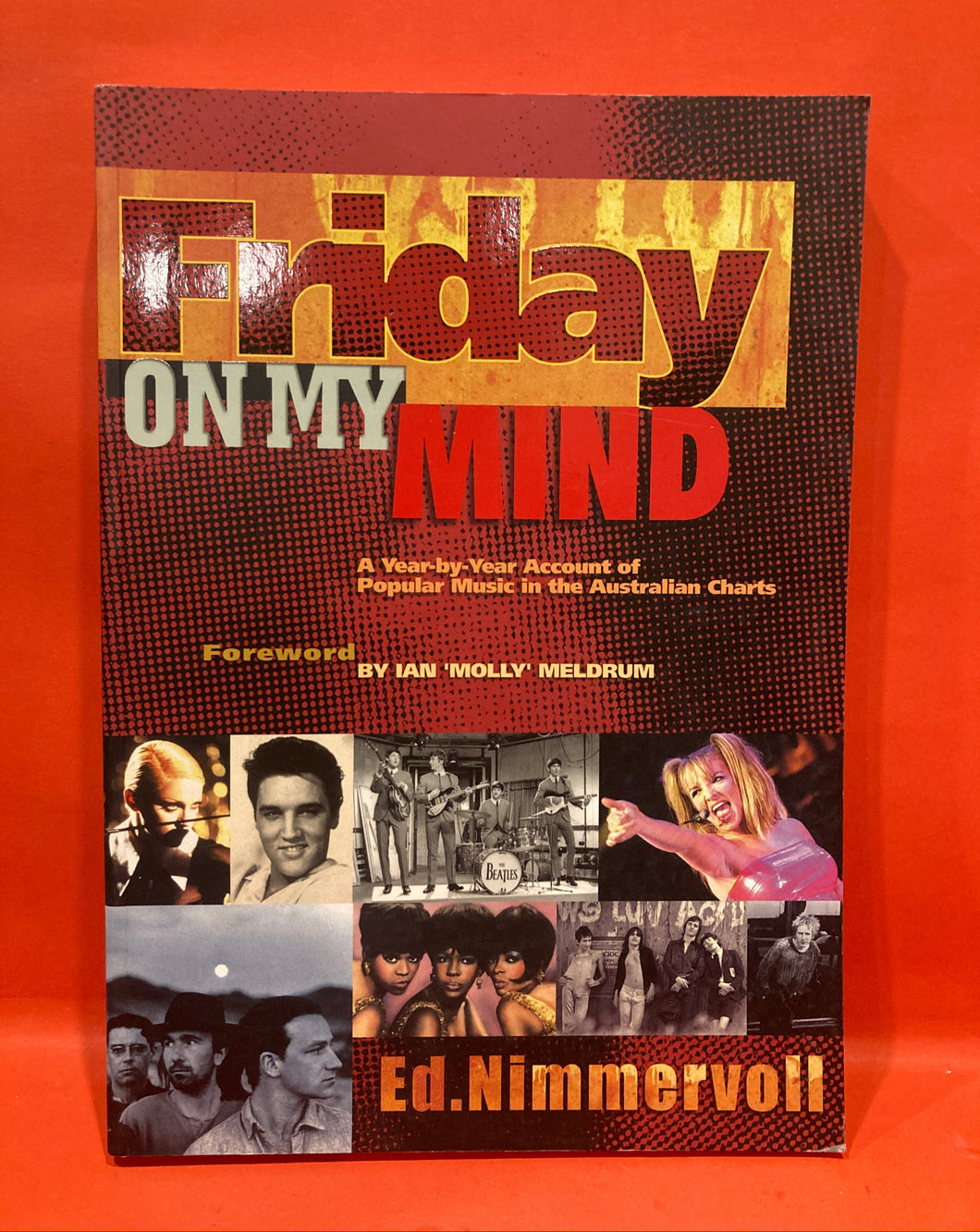 FRIDAY ON MY MIND - A YEAR BY YEAR ACCOUNT OF POPULAR MUSIC IN THE AUSTRALIAN CHARTS - BY E.D. NIMMERVOLL