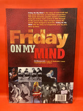 Load image into Gallery viewer, FRIDAY ON MY MIND - A YEAR BY YEAR ACCOUNT OF POPULAR MUSIC IN THE AUSTRALIAN CHARTS - BY E.D. NIMMERVOLL
