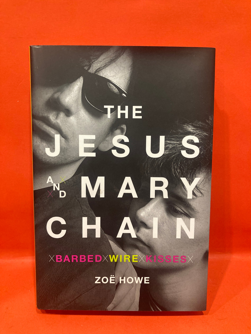 THE JESUS & MARYCHAIN - BARBED WIRE KISSES BY ZOE HOWE  -  HARDCOVER BOOK
