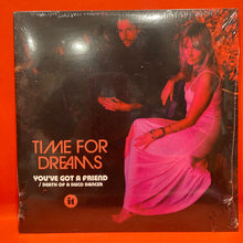 Load image into Gallery viewer, TIME FOR DREAMS - YOU'VE GOT A FRIEND  7" SINGLE - VINYL (NEW)
