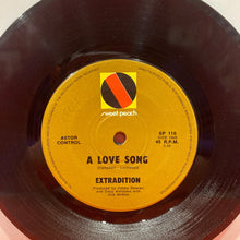 Load image into Gallery viewer, EXTRADITION - A LOVE SONG  7" SINGLE - VINYL
